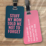 Stuff My Mum Told Me Blue Pink Typography Funny Luggage Tag<br><div class="desc">Liven up your luggage with this personalised design that's perfect for travellers</div>