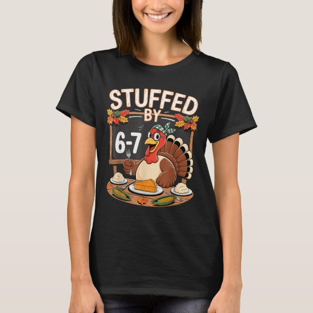 Stuffed By 67 Funny Teacher 67 Thanksgiving Turkey T-Shirt (Front)