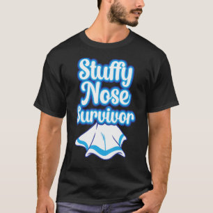 Stuffy Nose Survivor Cold Flu Men Women Kids T-Shirt