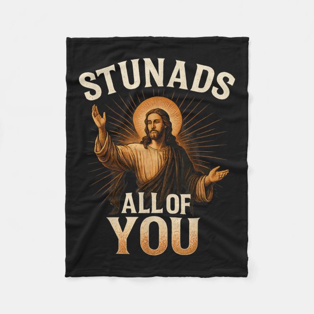 Stunads All Of You Funny Jesus Silhouette Sarcasti Fleece Blanket (Front)