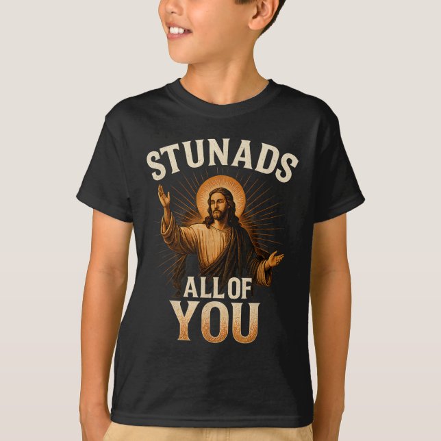 Stunads All Of You Funny Jesus Silhouette Sarcasti T-Shirt (Front)