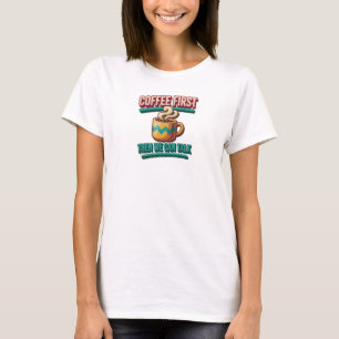 Stunning COFFEE FIRST THEN TALK Art Composition T-Shirt
