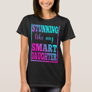 Stunning Like My Smart Daughter  Father's Day Dad  T-Shirt