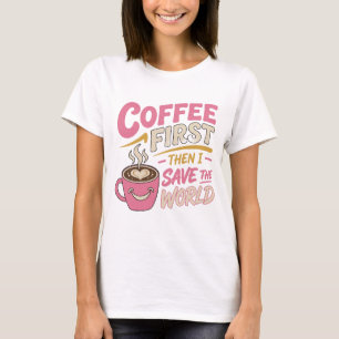 Stunning Pink COFFEE FIRST SAVE WORLD T-Shirt