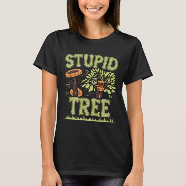 Stupid A Tree Disc Golf Funny Frisbee Golf Hitting T-Shirt (Front)