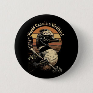 Stupid Canadian Wolf Bird 6 Cm Round Badge