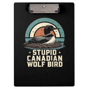 Stupid Canadian Wolf Bird Clipboard