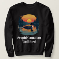 Stupid Canadian Wolf Bird Funny Loon Humour 