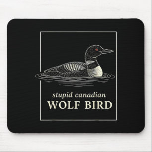 Stupid canadian wolf bird funny loon hunting meme mouse mat