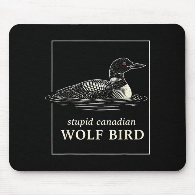 Stupid canadian wolf bird funny loon hunting meme mouse mat (Front)