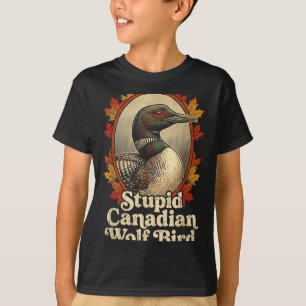 Stupid Canadian Wolf Bird Funny Retro Loon Lover T-Shirt