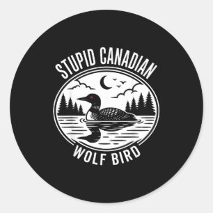 Stupid canadian wolf bird heated loon hockey meme classic round sticker