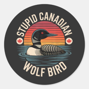 Stupid Canadian Wolf Bird Loon Humor Classic Round Sticker