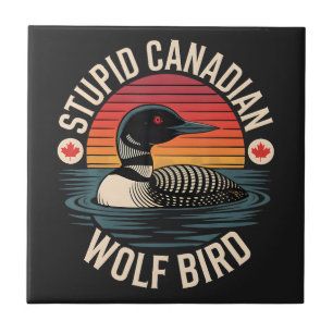 Stupid Canadian Wolf Bird Loon Humour Tile