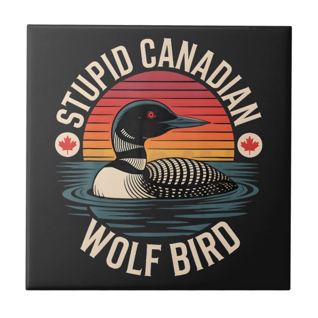 Stupid Canadian Wolf Bird Loon Humour Tile (Front)
