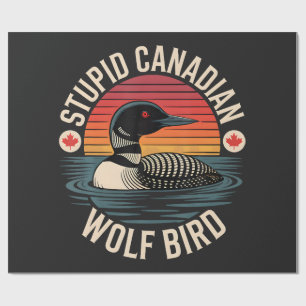 Stupid Canadian Wolf Bird Loon Humour Wrapping Paper