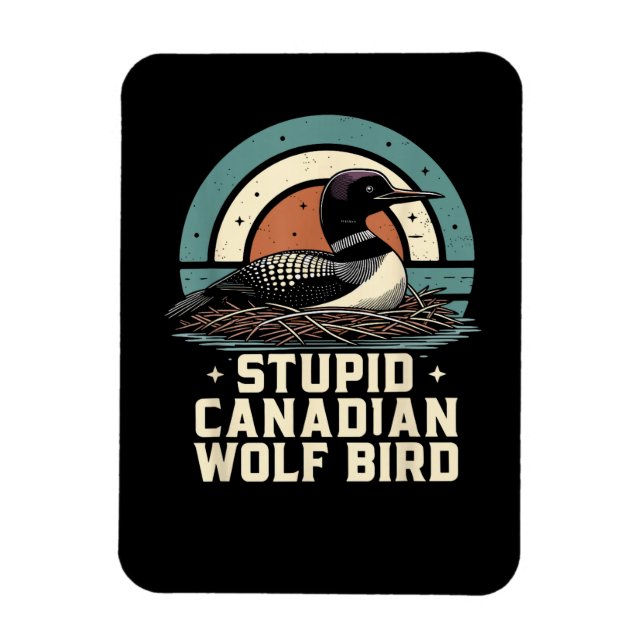 Stupid Canadian Wolf Bird  Magnet (Vertical)