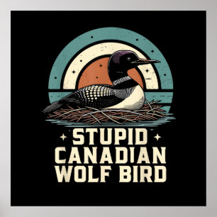 Stupid Canadian Wolf Bird Poster