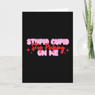 Stupid Cupid Stop Picking On Me Valentine  Card