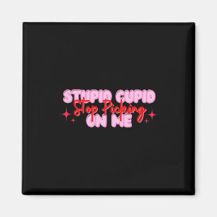 Stupid Cupid Stop Picking On Me Valentine Magnet
