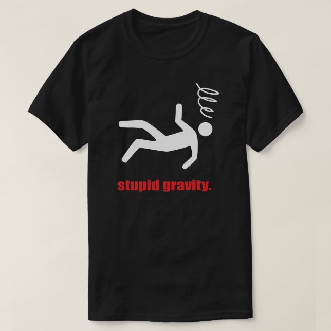Stupid Gravity - Funny Stuntman Daredevil Stunts T-Shirt (Design Front)