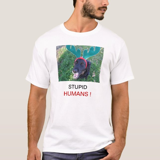 Stupid humans dog wearing raindeer ears funny dog T-Shirt (Front)