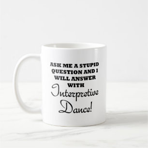 Stupid Interpretive Dance Funny Mug