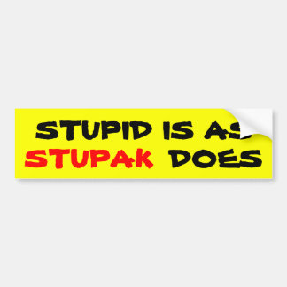 Stupid Is as STUPAK Does Bumper Sticker