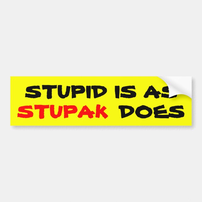 Stupid Is as STUPAK Does Bumper Sticker (Front)