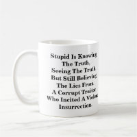 Stupid Is Knowing The Truth, & Believing The LIes
