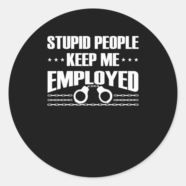Stupid Keep Correctional Officer Employed Classic Round Sticker (Front)