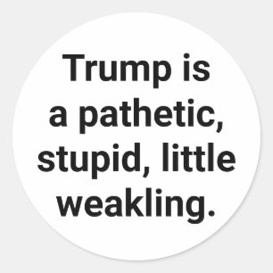 stupid pathetic weak ltrump Hankamer Artjunkhaus Classic Round Sticker