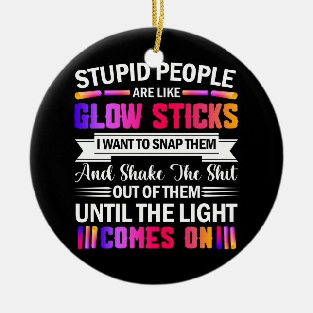 Stupid People Are Like Glow Sticks Saying quote Ceramic Tree Decoration (Front)