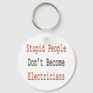 Stupid People Don't Become Electricians Key Ring