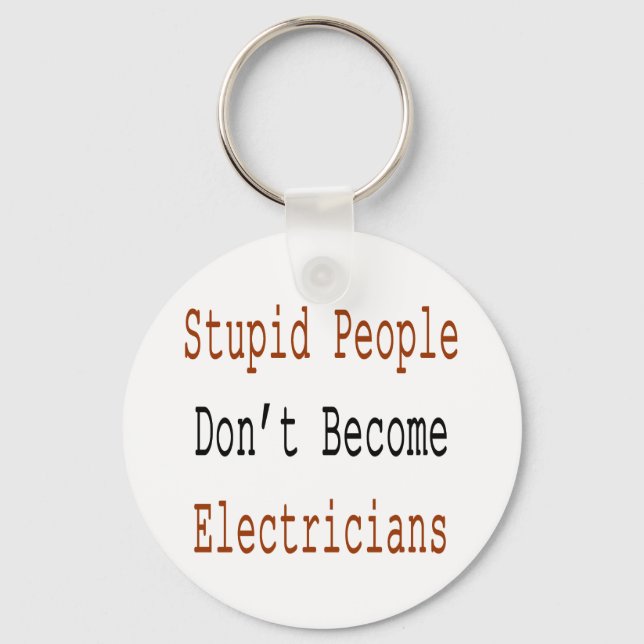 Stupid People Don't Become Electricians Key Ring (Front)