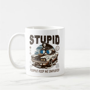 Stupid people keep me employed coffee mug