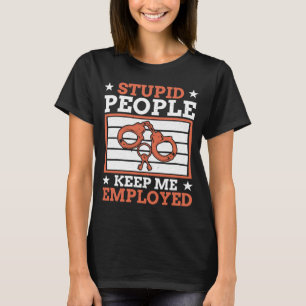 Stupid People Keep Me Employed Police Officer Poli T-Shirt