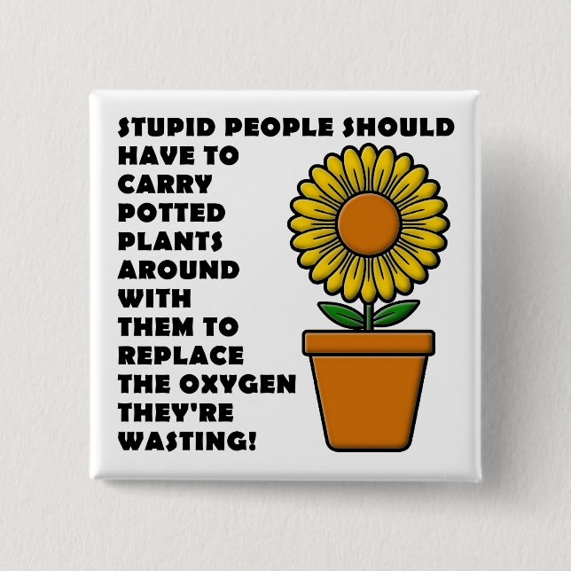 Stupid People Plants Funny Button Badge Pin (Front)