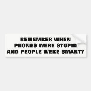 Stupid Phones and Smart People? Memories Bumper Sticker