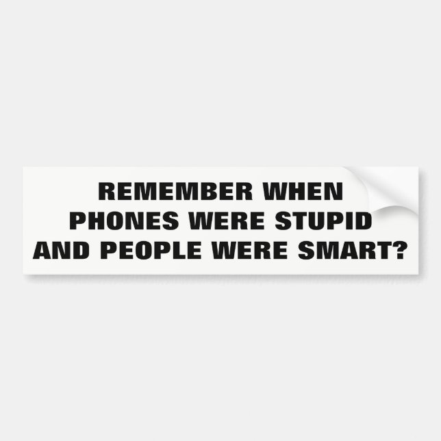 Stupid Phones and Smart People? Memories Bumper Sticker (Front)