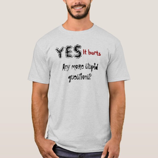 Stupid question T-Shirt (Front)