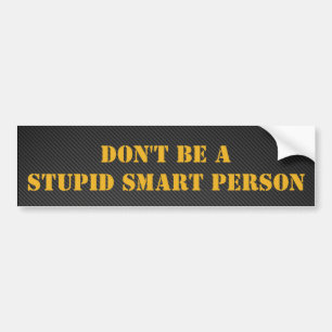 Stupid Smart People Bumper Sticker