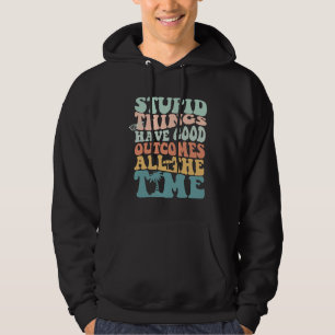 Stupid things have good outcomes all the time Tren Hoodie