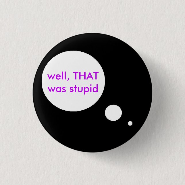 Stupid Thoughts 3 Cm Round Badge (Front)