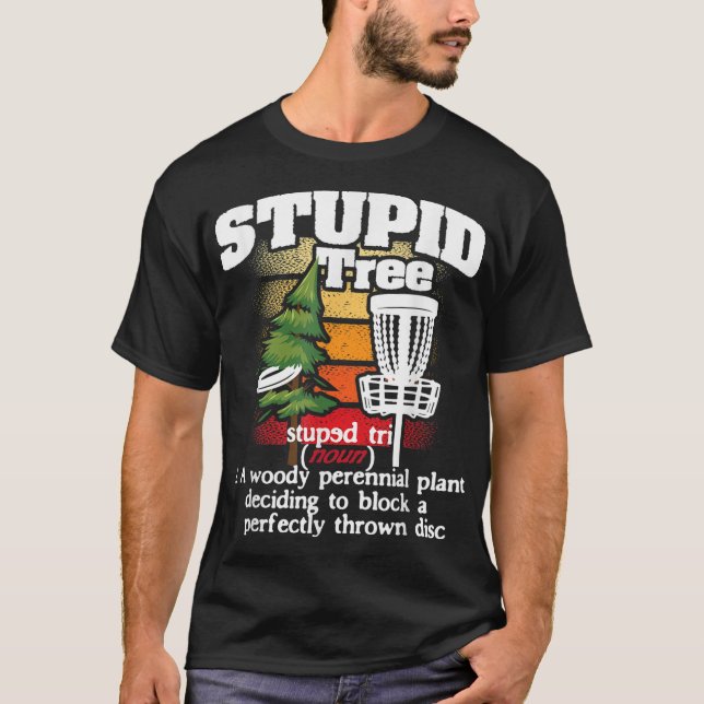 Stupid Tree Definition Disc Golf Player Flying Dis T-Shirt (Front)