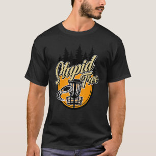 Stupid Tree   Disc Golf Frisbee Golf T-Shirt