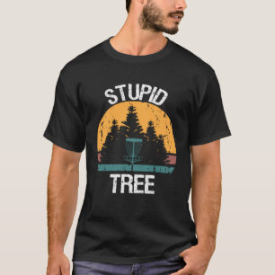 Stupid Tree Disc Golf Player T-Shirt
