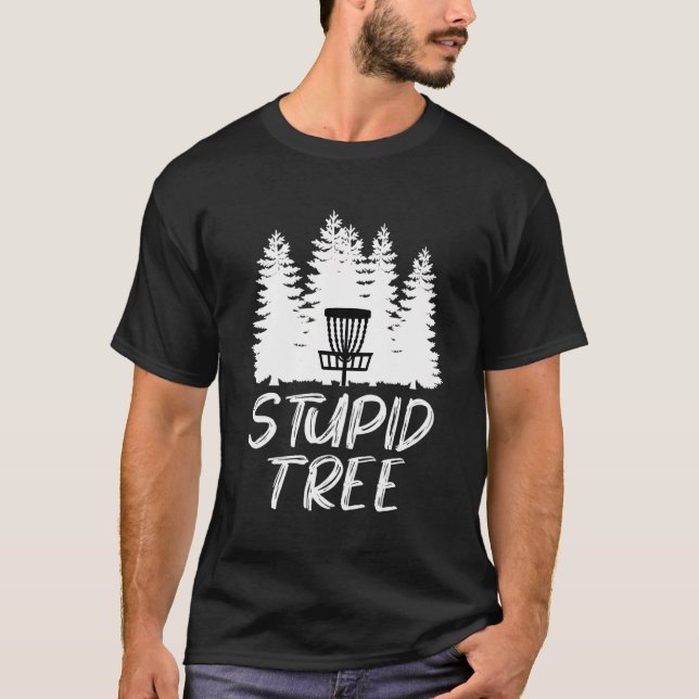 Stupid Tree Disc Golf T Shirt Funny Frisbee Golf (Front)