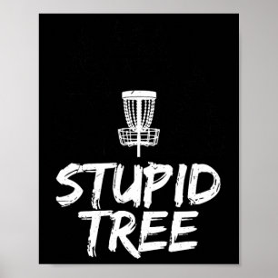 Stupid Tree Disc Golf T Shirt Funny Frisbee Golf T Poster