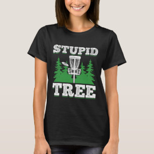 Stupid Tree - Frisbee Golf Funny Disc Golf  T-Shirt